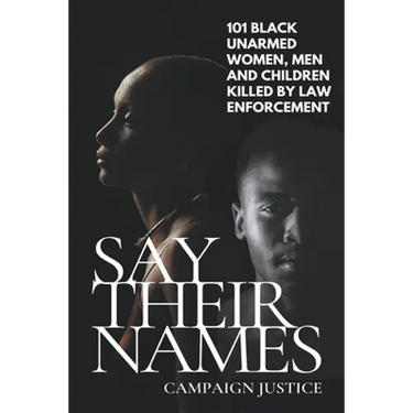 Say Their Names: 101 Black Unarmed Women, Men and Children Killed By Law Enforcement