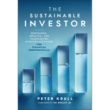 The Sustainable Investor: Responsible, Impactful, and Values-Driven Investing Strategies and Practices for Financial Professionals