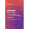 Modern B2B Marketing: A Practitioner's Guide to Marketing Excellence