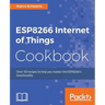 ESP8266 Internet of Things Cookbook: Over 50 recipes to help you master the ESP8266's functionality