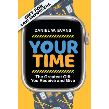 Your Time: (Special Edition for Law Enforcements) The Greatest Gift You Receive and Give