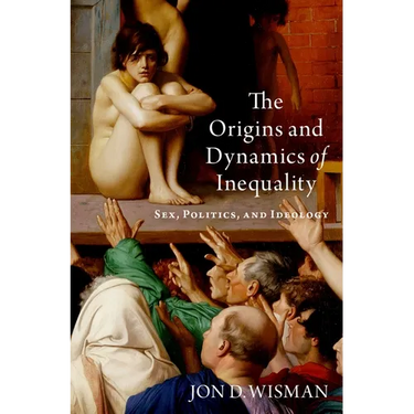 The Origins and Dynamics of Inequality: Sex, Politics, and Ideology