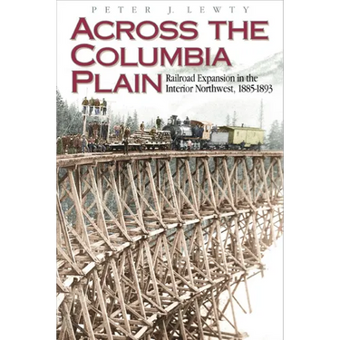 Across the Columbia Plain: Railroad Expansion in the Interior Northwest, 1885-1893