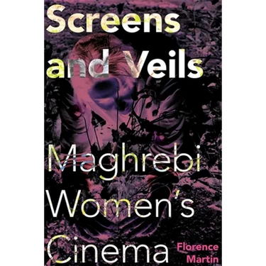 Screens and Veils: Maghrebi Women's Cinema