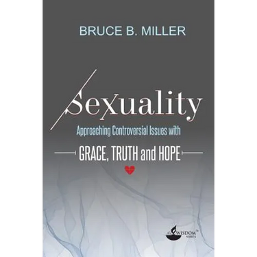Sexuality: Approaching Controversial Issues with Grace, Truth and Hope