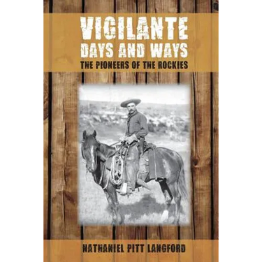 Vigilante Days and Ways: The Pioneers of the Rockies