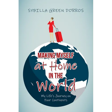 Making Myself at Home in the World: My Life's Journey on Four Continents