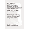 Human Resource Management Dictionary: Meaning of 100 Key Terms, Phrases, and Jargons in HRM