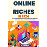 Online Riches in 2024: The Comprehensive Guide to Monetizing Websites, Blogging, Video, and More for Income