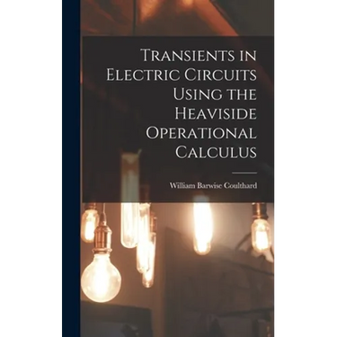 Transients in Electric Circuits Using the Heaviside Operational Calculus