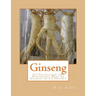 Ginseng: Its Cultivation and Harvesting, With An Account of Its History