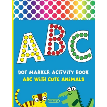 Dot Marker Activity Book: Alphabet Dot Marker Coloring Book ABC With Cute Animals For Toddlers & Kids ages 2-4