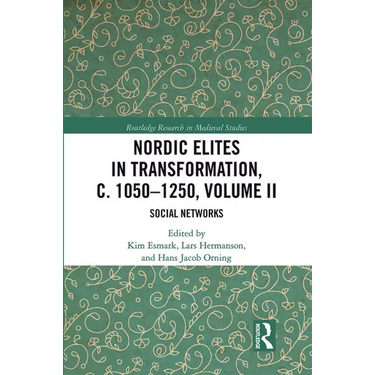 Nordic Elites in Transformation, C. 1050-1250, Volume II: Social Networks