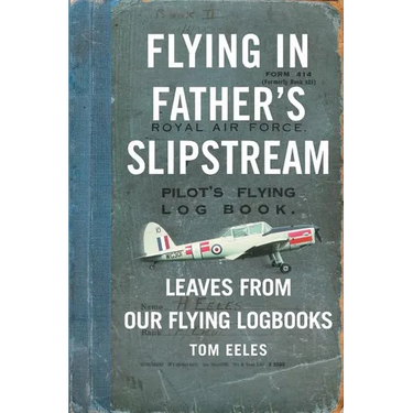 Flying in Father's Slipstream: Leaves from our flying Logbooks 1929-2010
