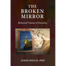 The Broken Mirror: Refracted Visions of Ourselves