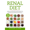 Renal Diet: Guide for the Management of Kidney Diseases, with Food Plan and Meal Planning with Low Sodium, Low Phosphorus, Low Pot
