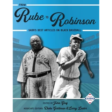 From Rube to Robinson: SABR's Best Articles on Black Baseball