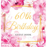 60th Birthday Guest Book: An Elegant Floral Keepsake for Her 60th Birthday Party - Sign-In Pages, Wishes & Memories, Gift Log & Photo Pages - Perfect
