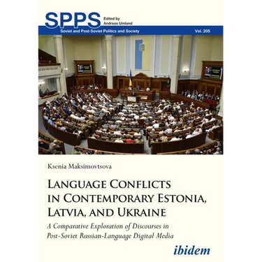 Language Conflicts in Contemporary Estonia, Latvia, and Ukraine: A Comparative Exploration of Discourses in Post-Soviet Russian-Language Digital Media