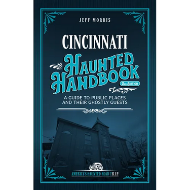 Cincinnati Haunted Handbook: A Guide to Public Places and Their Ghostly Guests
