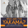 Who Are the Yakama? Native American People Grade 4 Children's Geography & Cultures Books