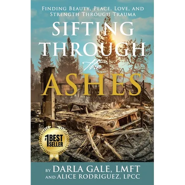 Sifting Through the Ashes: Finding Beauty, Peace, Love, and Strength Through Trauma