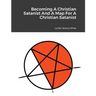 Becoming A Christian Satanist And A Map For A Christian Satanist