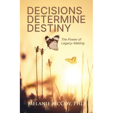 Decisions Determine Destiny: The Power of Legacy-Making