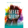 Never Give Up: You Can Achieve Your Dreams, Even in A Chaotic World