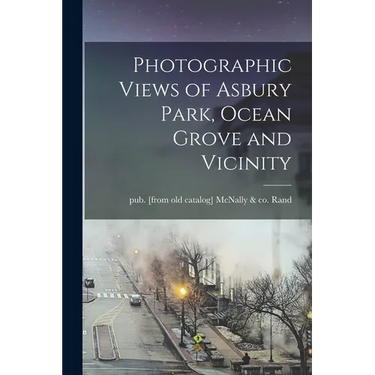 Photographic Views of Asbury Park, Ocean Grove and Vicinity