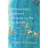 When Our Fathers Return to Us as Birds