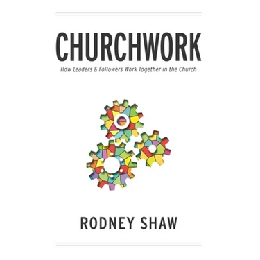Churchwork: How Leaders & Followers Work Together in the Church