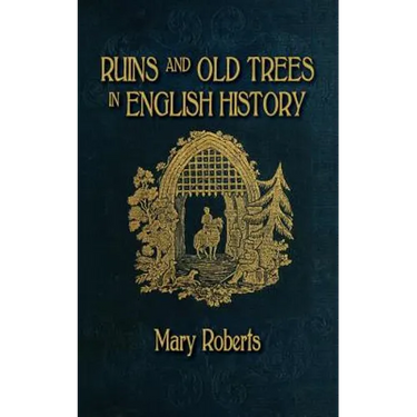 Ruins and Old Trees Associated with Memorable Events in English History