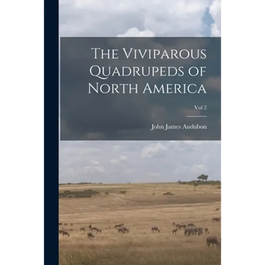 The Viviparous Quadrupeds of North America; Vol 2