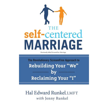 The Self-Centered Marriage: The Revolutionary Screamfree Approach to Rebuilding Your We by Reclaiming Youri