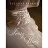 Designing in Ivory and White: Suzanne Perron Gowns from the Inside Out