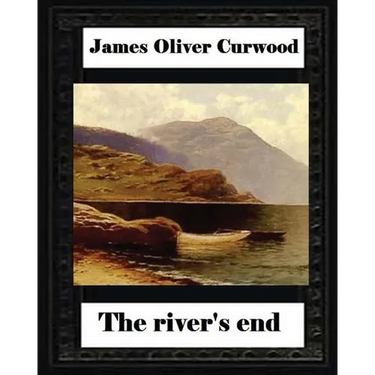 The river's end, by James Oliver Curwood (novel)