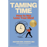 Taming Time: How to Not Lose Your Mind