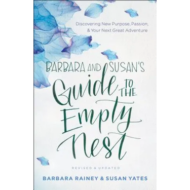 Barbara and Susan's Guide to the Empty Nest: Discovering New Purpose, Passion, and Your Next Great Adventure