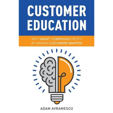 Customer Education: Why Smart Companies Profit by Making Customers Smarter