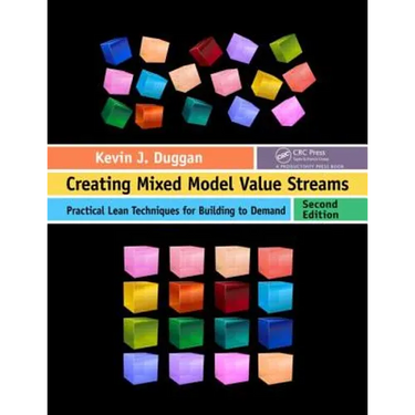 Creating Mixed Model Value Streams: Practical Lean Techniques for Building to Demand, Second Edition