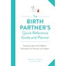 The Birth Partner's Quick Reference Guide and Planner: Essential Labor and Childbirth Information for Partners and Helpers