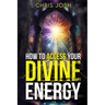 How to Access Your Divine Energy