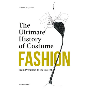 Fashion: The Ultimate History of Costume: From Prehistory to the Present Day
