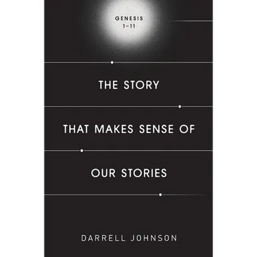 The Story That Makes Sense Of Our Stories: Genesis 1-11