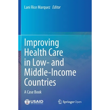 Improving Health Care in Low- And Middle-Income Countries: A Case Book