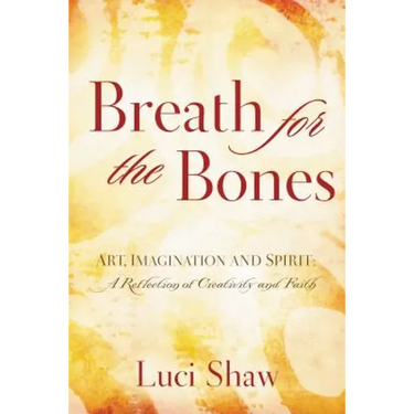Breath for the Bones: Art, Imagination and Spirit: A Reflection on Creativity and Faith