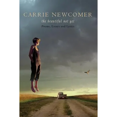 The Beautiful Not Yet: Poems, Essays and Lyrics