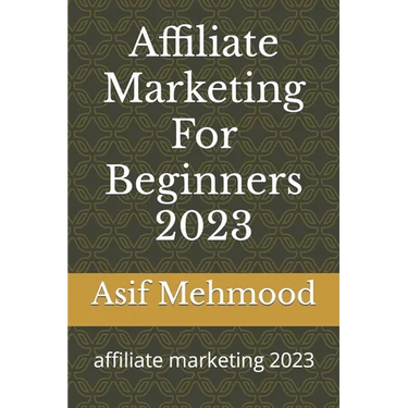 Affiliate Marketing For Beginners 2023: affiliate marketing 2023