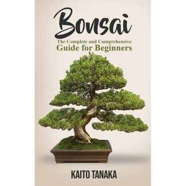 Bonsai: The Complete and Comprehensive Guide for Beginners